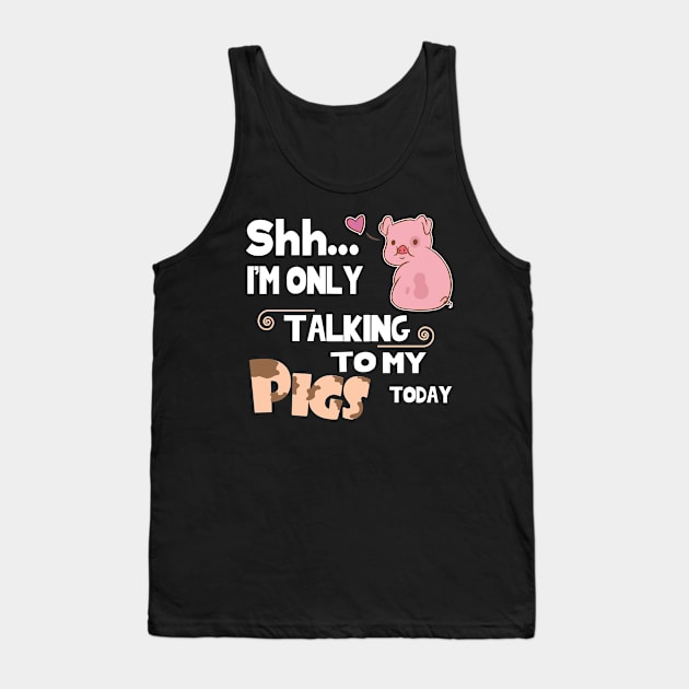 I'm only talking to my pig today. Tank Top by tonydale